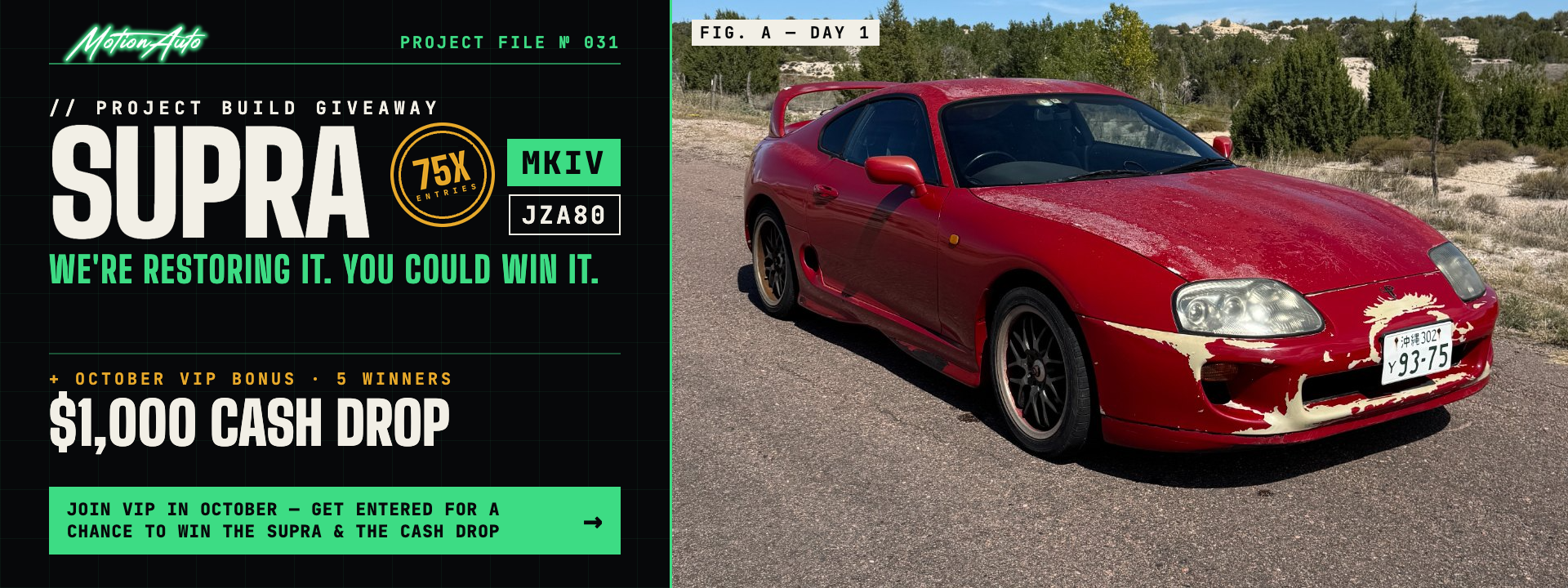 Project Build Giveaway: Supra MKIV JZA80, 75X entries on parts orders. We're restoring it. You could win it. Plus the October VIP bonus: $1,000 cash drop, 5 winners. Join VIP in October to get entered for a chance to win the Supra and the cash drop.